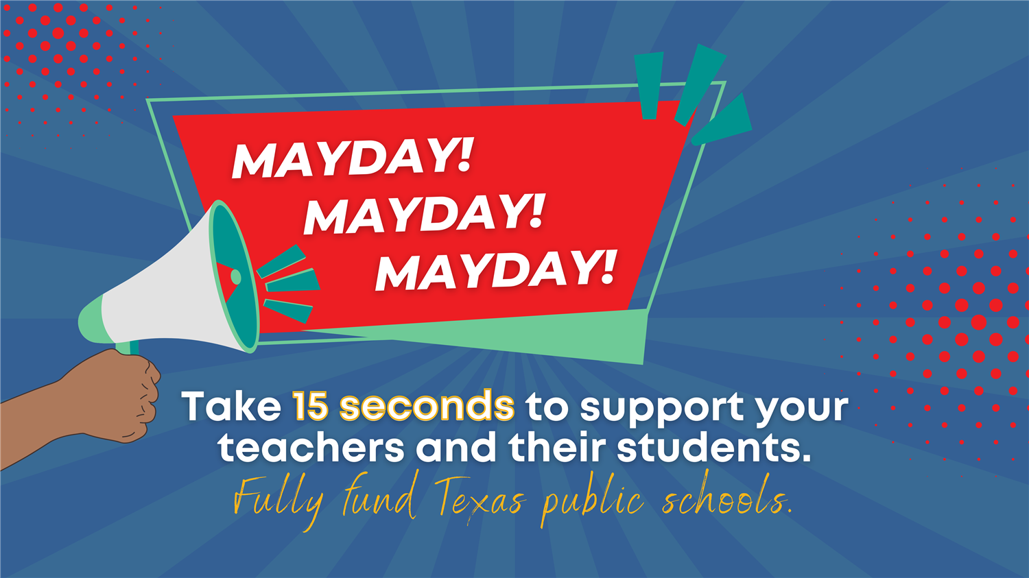 Hand holding a megaphone with words Mayday! Take 15 seconds to support your teachers and their students